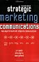 Strategic Marketing Communications: New Ways to Build and Integrate Communications