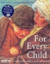 For Every Child: The UN Convention on the Rights of the Child