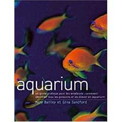 Aquarium : Un guide pratique pour les amateurs : comment identifier tous les poissons et les �lever en aquarium