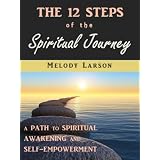 The12StepsoftheSpiritualJourney:APathtoSpiritualAwakeningandSelf-Empowerment