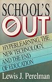 School's Out: Hyperlearning, the New Technology, and the End of Education