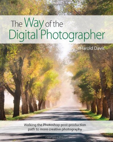 the way of the digital photographer walking the photoshop post production path to more creative photography
