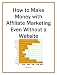 How to Make Money with Affiliate Marketing Even Without a Website (Marketing Matters) How to Make Money with Affiliate Marketing Even Without a Website (Marketing Matters)
