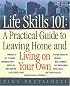 Life Skills 101: A Practical Guide to Leaving Home and Living on Your Own