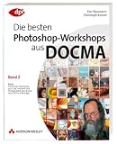 Die besten Photoshop-Workshops aus DOCMA - Band 2: Extra: Die besten Workshops aus Chip, Fotoheft und Photographie plus brandneue Exklusiv-Beitr&auml;ge - Doc Baumann, Christoph K&uuml;nne