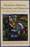 Prosocial motives, emotions, and behavior : the better angels of our nature