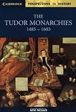 The Tudor Monarchies, 1485-1603 (Cambridge Perspectives in History)