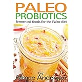paleo probiotics fermented foods for the paleo diet living paleo volume 1