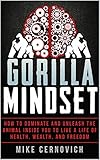 Gorilla Mindset: How to Control Your Thoughts and Emotions to Live Life on Your Terms
