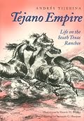 Tejano Empire: Life on the South Texas Ranchos (Clayton Wheat Williams Texas Life)