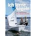 Ich lerne segeln: Mit Fragenkatalog zum Segelgrundschein