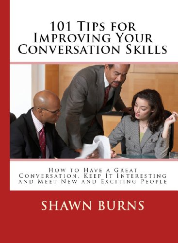 Textbook - 101 Tips for Improving Your Conversation Skills: How to Have a Great Conversation, Keep It Interesting and Meet New and Exciting People