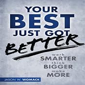 Your Best Just Got Better: Work Smarter, Think Bigger, Make More | [Jason W Womack]