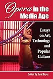 Opera in the media age : essays on art, technology and popular culture