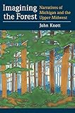 Imagining the forest : narratives of Michigan and the Upper Midwest