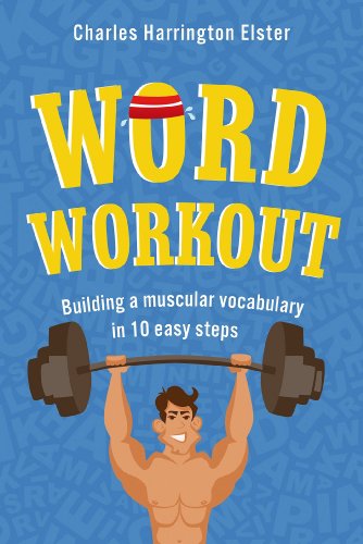 Word Workout: Building a Muscular Vocabulary in 10 Easy Steps