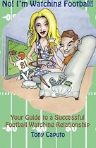 No! I'm Watching Football.: Your Guide To A Successful Football Watching Relationship.
