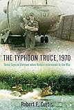 The Typhoon Truce, 1970: Three Days in Vietnam when Nature Intervened in the War