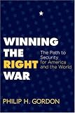 Winning the Right War: The Path to Security for America and the World