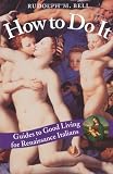 How to Do It: Guides to Good Living for Renaissance Italians