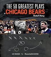 The 50 Greatest Plays in Chicago Bears Football History (50 Greatest Plays the 50 Greatest Plays) (50 Greatest Plays)