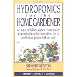 Hydroponics for the Home Gardener: An easy-to-follow, step-by-step guide for growing healthy vegetables, herbs and house plants without soil. (Gardening)