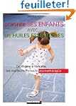 Soigner ses enfants avec les huiles e...
