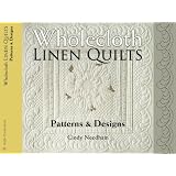 Wholecloth Linen Quilts: Patterns & Designs (Golden Threads) ~ Cindy Needham