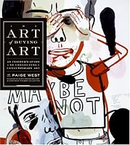 The Art of Buying Art: An Insider's Guide to Collecting Contemporary Art