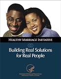 Healthy Marriage Initiative : Building Real Solutions for Real People
