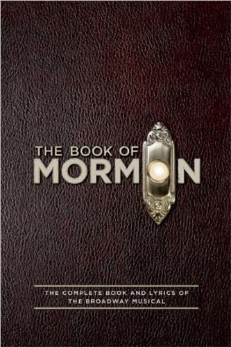 The Book of Mormon Script Book: The Complete Book and Lyrics of the Broadway Musical by Parker, Trey, Lopez, Robert, Stone, Matt (2011) Paperback