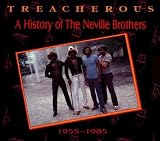 Treacherous: A History Of The Neville Brothers, 1955 - 1985