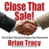 Close That Sale!: The 24 Best Sales Closing Techniques Ever Discovered Close That Sale!: The 24 Best Sales Closing Techniques Ever Discovered
