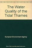 The water quality of the tidal Thames : a report of the Environment Agency