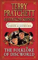 The Folklore of Discworld: Legends, myths and customs from the Discworld with helpful hints from planet Earth