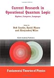 Current Research in Operational Quantum Logic: Algebras, Categories, Languages (Fundamental Theories of Physics)