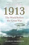 1913: The Last Year: The World Before...