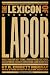 The Lexicon of Labor: More Than 500 Key Terms, Biographical Sketches, and Historical Insights Concer