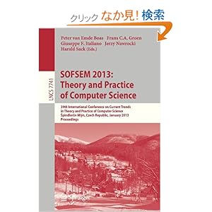 【クリックでお店のこの商品のページへ】SOFSEM 2013: Theory and Practice of Computer Science: 39th International Conference on Current Trends in Theory and Practice of Computer Science, -pindler-v Ml-n, Czech Republic, January 26-31, 2013, Proceedings (Lecture Notes in Computer Science / T