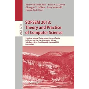 【クリックで詳細表示】SOFSEM 2013： Theory and Practice of Computer Science： 39th International Conference on Current Trends in Theory and Practice of Computer Science， -pindler-v Ml-n， Czech Republic， January 26-31， 2013， Proceedings (Lecture Notes in Computer Science / T