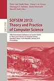 SOFSEM 2013: Theory and Practice of Computer Science: 39th International Conference on Current Trends in Theory and Practice of Computer Science, Špindlerův Mlýn, Czech Republic, January 26-31, 2013, Proceedings (Lecture Notes in Computer Science / Theore