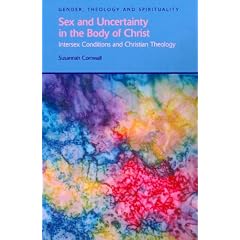 Sex and Uncertainty in the Body of Christ: Intersex Conditions and Christian Theology (Gender, Theology & Spirituality)