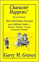 Character Happens! How Golf Teaches You (and your children) About-Honesty,Integrity,Courage,Compassion and Humility-From Free Kindle Books Library Click to Download Free Kindle Book -> Character Happens! How Golf Teaches You (and your children) About-Honesty,Integrity,Courage,Compassion and Humility