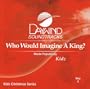 Who Would Imagine A King? [Accompaniment/Performance Track]