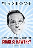Whatshisname : the life and death of Charles Hawtrey