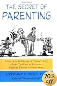 The Secret of Parenting: How to Be in Charge of Today's Kids -- from Toddlers to Preteens -- Without Threats or Punishment