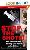 Stop the Shots!: Are Vaccinations Killing Our Pets?