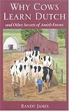 Why Cows Learn Dutch: And Other Secrets of the Amish Farm