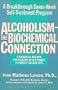 Alcoholism the Biochemical Connection: A Breakthrough Seven-Week Self-Treatment Program