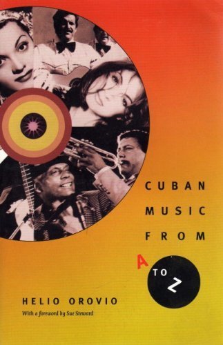 Cuban Music from A-Z: The World's First Dictionary of Cuban Music